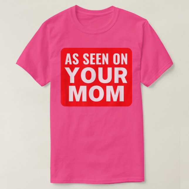 Your Mum JokeAs Seen on Your MomFunny Trash Talk  T-Shirt (Design Front)