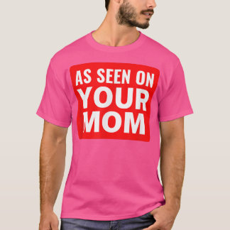 Your Mum JokeAs Seen on Your MomFunny Trash Talk  T-Shirt