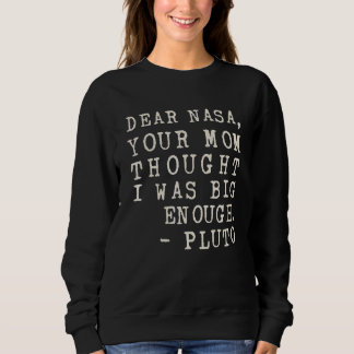 Your Mum Thought I Was Big Enough Pluto Sweatshirt