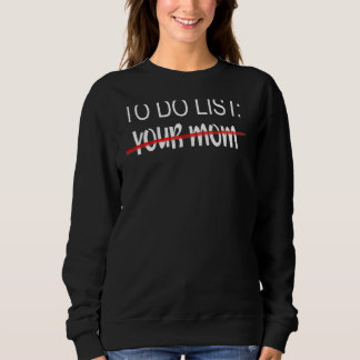 Your Mum To Do List Apparel To Do List Your Mum Sweatshirt