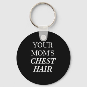 Your Mum's Chest Hair Print Key Ring