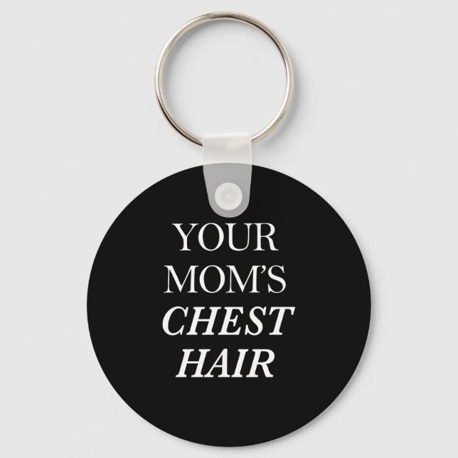 Your Mum's Chest Hair Print Key Ring (Front)