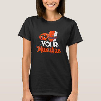Your Musubae Onigiri Musubi Hawaiian Japanese Food T-Shirt