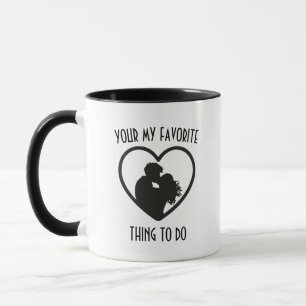 Your My Favourite Thing to Do Mug