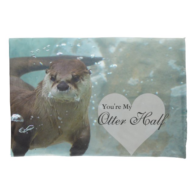 Your my Otter Half Brown River Otter Swimming Pillowcase (Front)