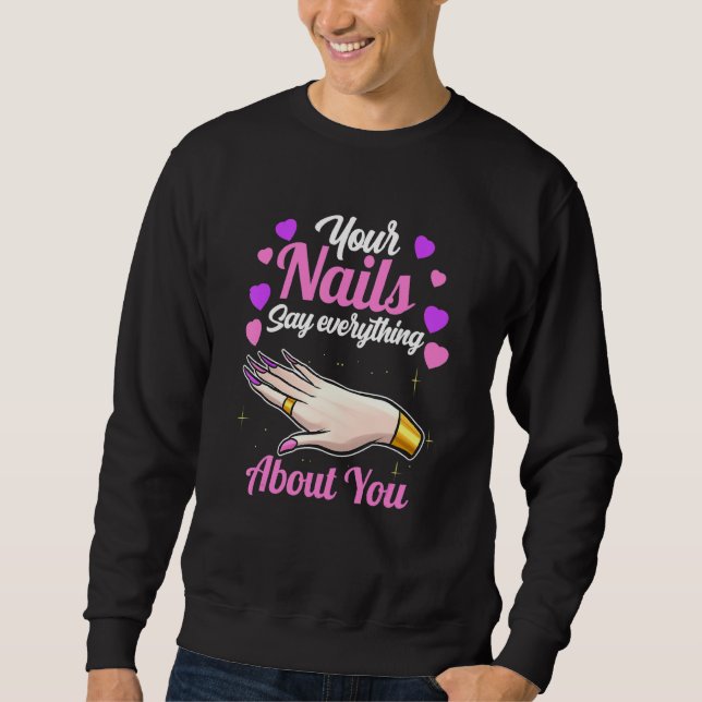 Your Nails Say Everything About You   Nail Tech Sweatshirt (Front)