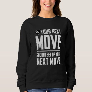 Your Next Move Should Set Up Your Next Move Billia Sweatshirt