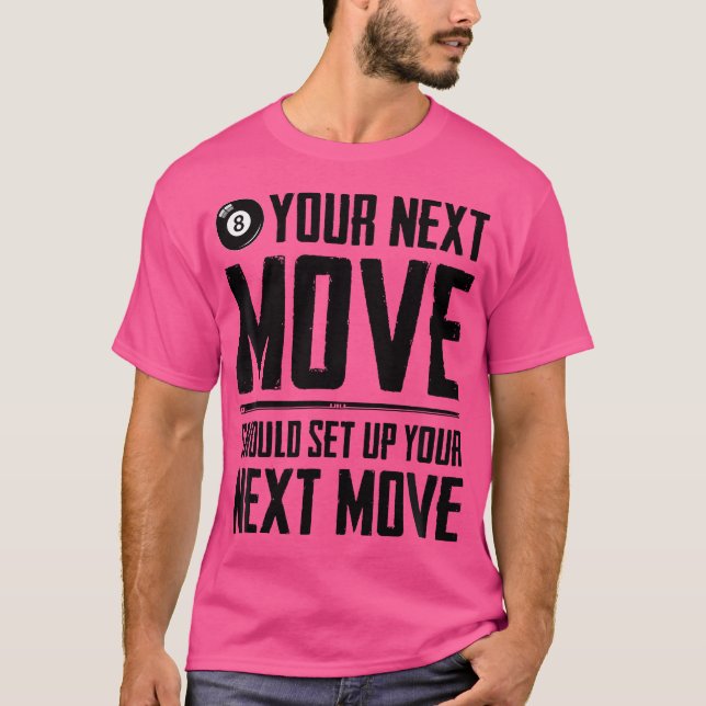 Your Next Move Should Set Up Your Next Move Billia T-Shirt (Front)