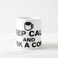 Your nice saying: KEEP CALM AND DRINK A COFFEE