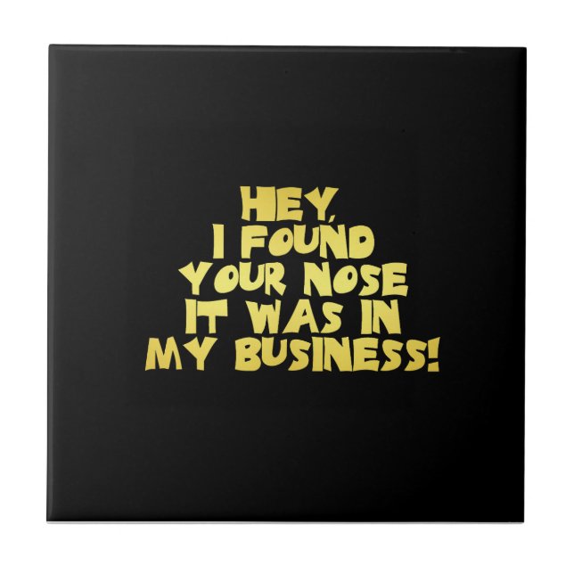 Your Nose in My Business Sarcastic Joke Tile (Front)