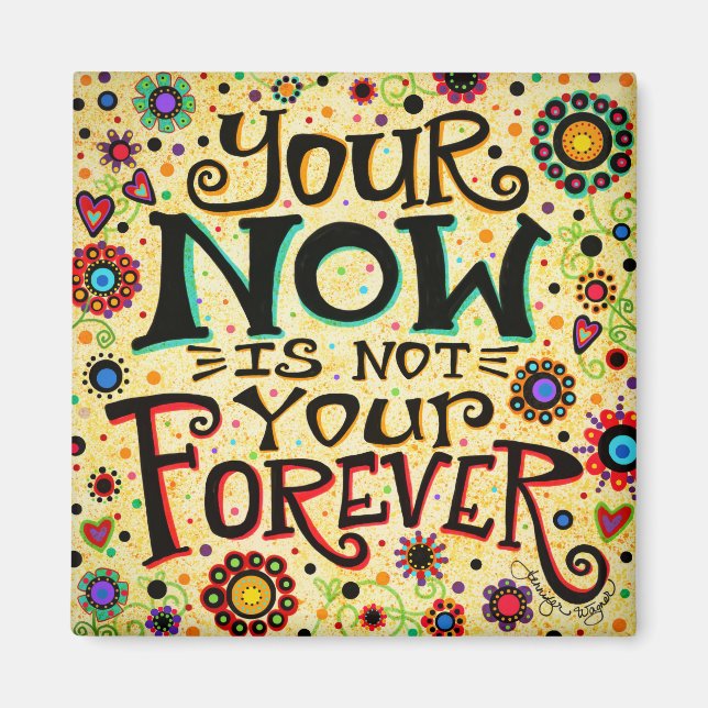 Your Now is Not Your Forever Fun Inspirational Magnet (Front)