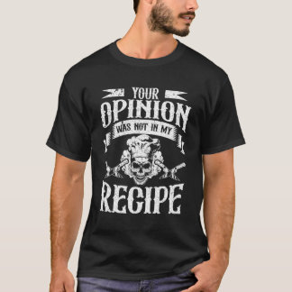 Your Oion Was Not In My Recipe T-Shirt