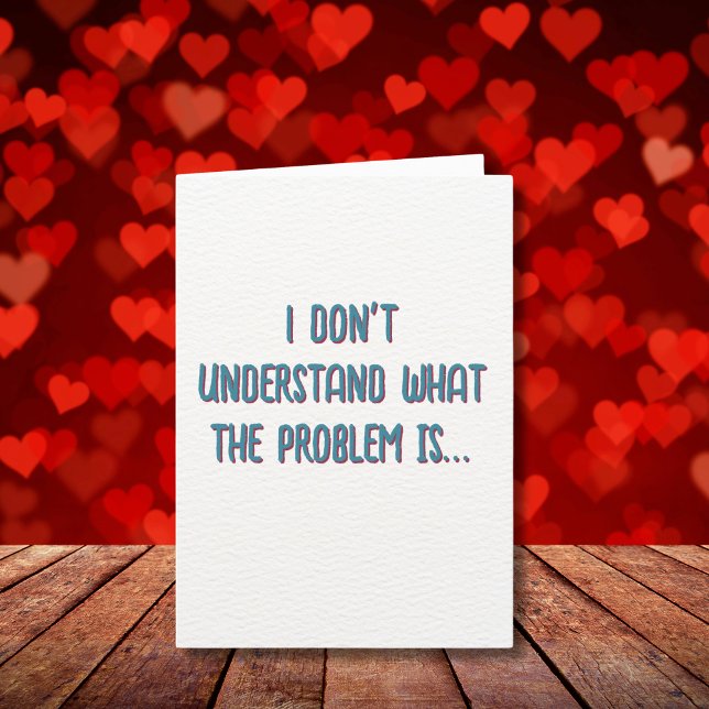 Your One Of A Kind Gift Awaits Valentine's Holiday Card (I don’t understand the problem… but I do understand this Valentine energy.)