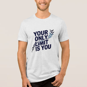 Your Only Limit Is You Bold Motivational Quote Tri-Blend Shirt
