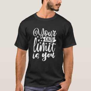 Your Only Limit Is You Motivational Quote Men's T-Shirt