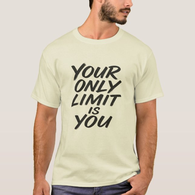 Your Only Limit Is You Motivational Quote T-Shirt (Front)
