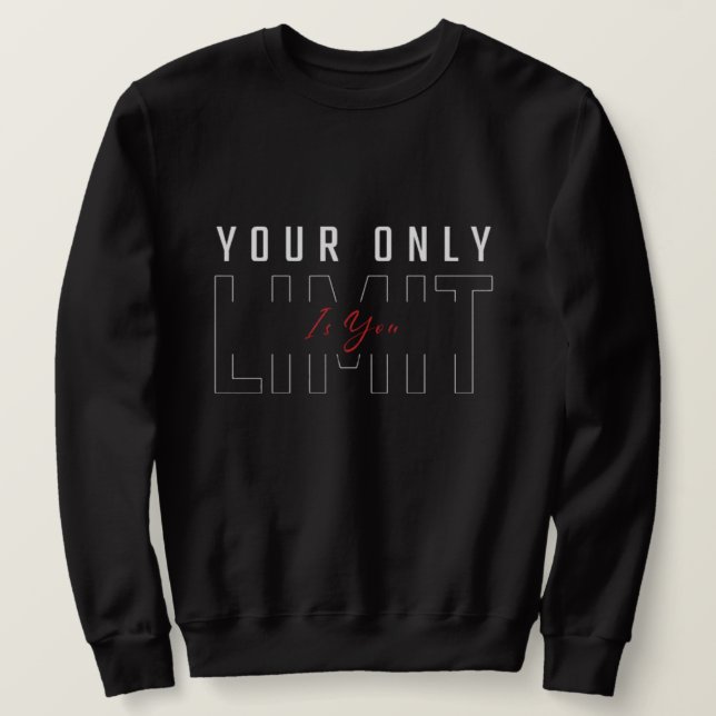 Your only limit is you sweatshirt (Design Front)