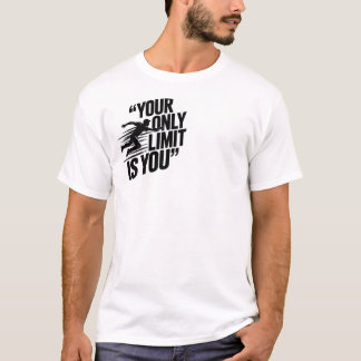 YOUR ONLY LIMIT IS YOU T-Shirt