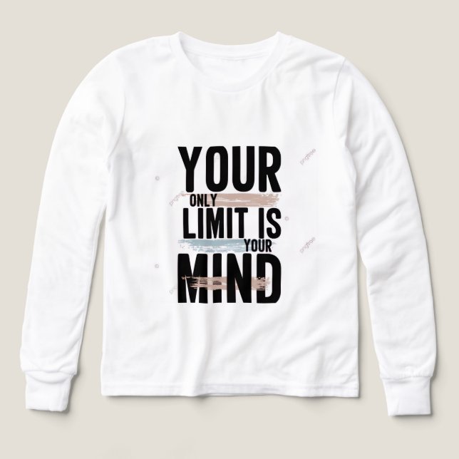 Your Only Limit Is Your Mind Long Sleeve/T-Shirt | (Design Front)