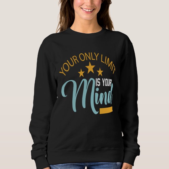 Your Only Limit Is Your Mind So Don't Give Up 3 Sweatshirt (Front)