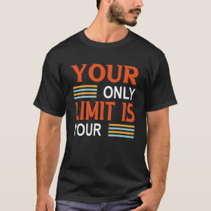 Your Only Limit Is Your Mind So Don't Give Up Pull T-Shirt