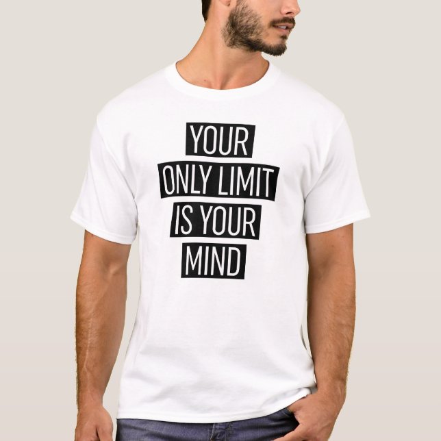 Your Only Limit Is Your Mind T-Shirt (Front)