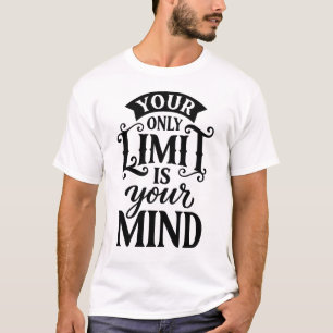 Your Only Limit Is Your Mind T-Shirt - Bold Typogr