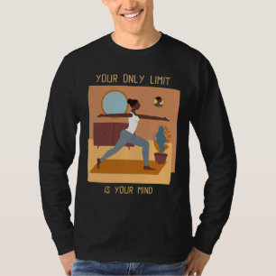 Your Only Limit Is Your Mind Yoga Pose Yoga Quote T-Shirt