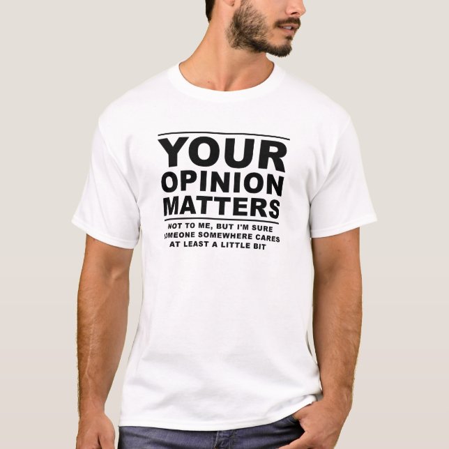 Your Opinion (Doesn't) Matter Funny Tshirt (Front)