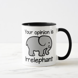Your opinion is Irrelephant Coffee Mug