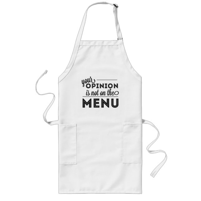 Your Opinion is Not on the Menu Long Apron (Front)