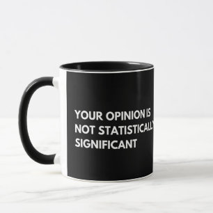 Your Opinion Is Not Statistically Significant Mug