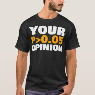 Your Opinion is Statistically Insignificant funny T-Shirt