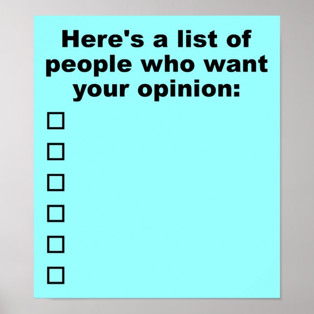 Your Opinion List Funny Poster Sign (Front)