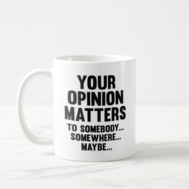 Your Opinion Matters To Somebody Coffee Mug (Left)