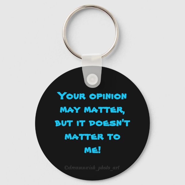 "Your opinion may matter....." Key Ring (Front)