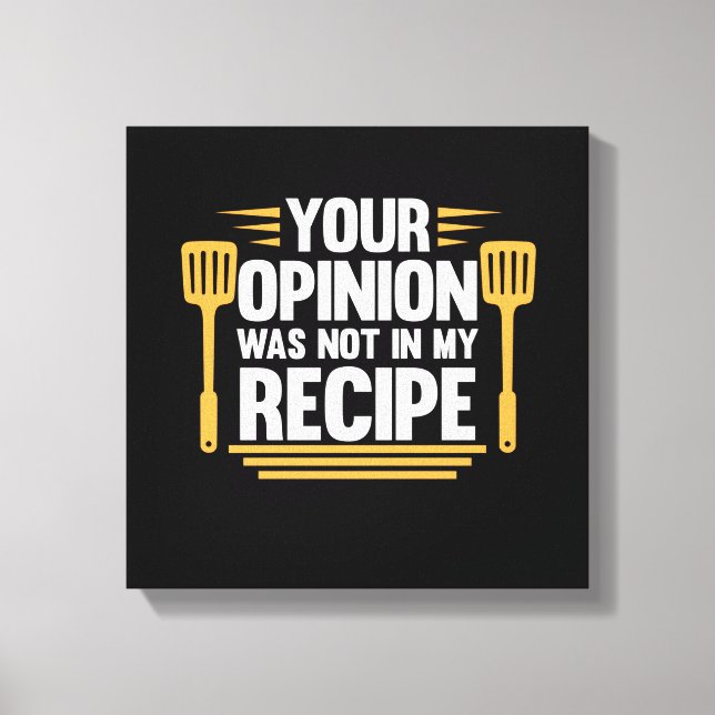 Your Opinion Not In Recipe Cook Chef Cooking Canvas Print (Front)