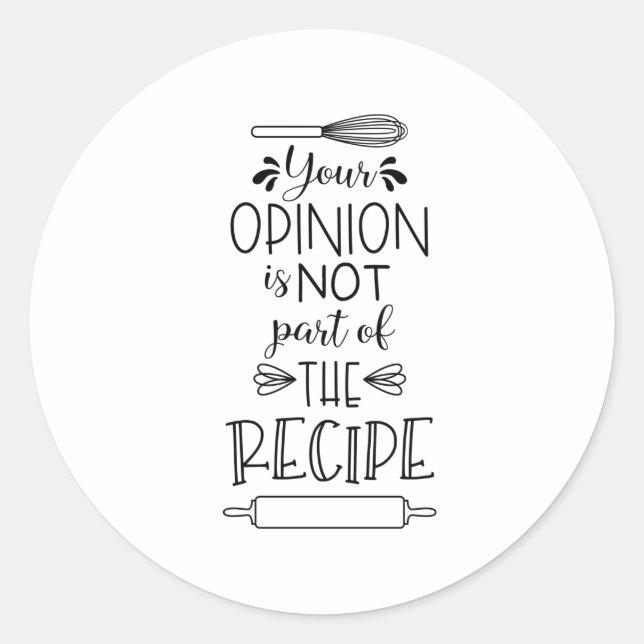Your Opinion Recipe Funny Kitchen Quote Saying Classic Round Sticker (Front)