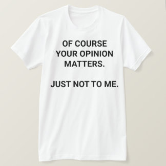 Your Opinion T-Shirt