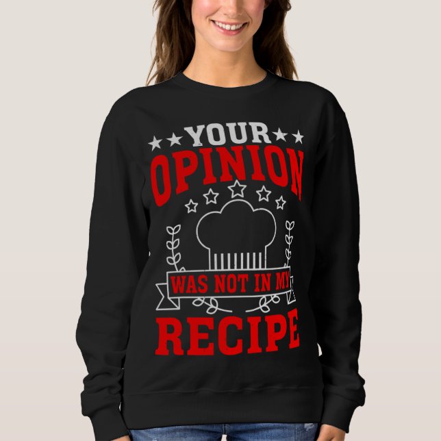 Your Opinion Was Not In My Recipe Sweatshirt (Front)