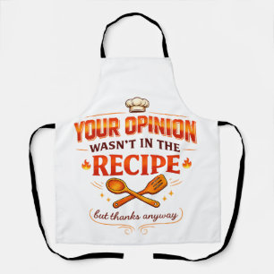 Your Opinion Wasn’t in the Recipe but thanks Apron