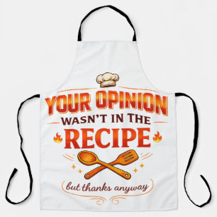 Your Opinion Wasn’t in the Recipe but thanks Apron