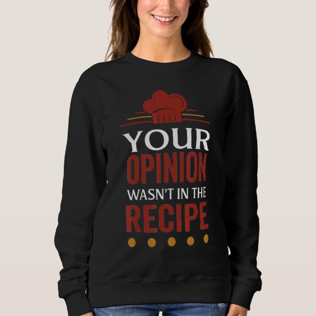 Your Opinion Wasn't In The Recipe Black Bean Garli Sweatshirt (Front)