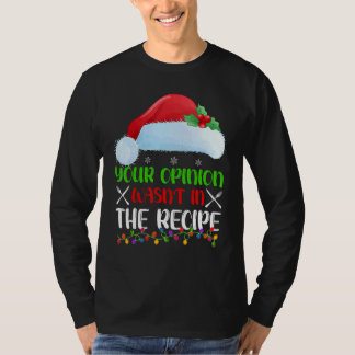 Your Opinion Wasnt In The Recipe Cooking Chef Chri T-Shirt