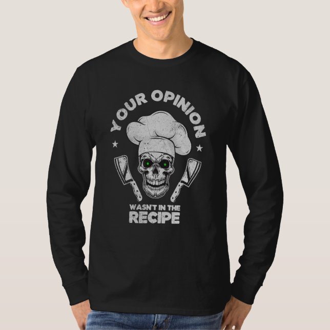 Your Opinion Wasn't In The Recipe  Cooking Cook Ch T-Shirt (Front)