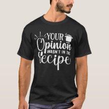 Your Opinion Wasn't In The Recipe, Cooking Quotes