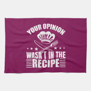 Your Opinion Wasn't in the Recipe Funny Saying Tea Towel