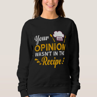 Your Opinion Wasn't In The Recipe Taste Of Local F Sweatshirt
