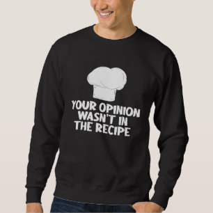 Your Opinion Wasnt In The Recipe Toque Blanche Tee
