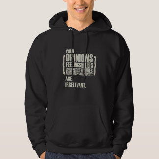 Your Opinions And Feelings Are Irrelevant   Hoodie